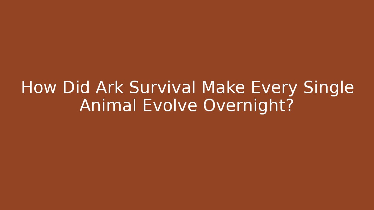 How Did Ark Survival Make Every Single Animal Evolve Overnight? - Celivion