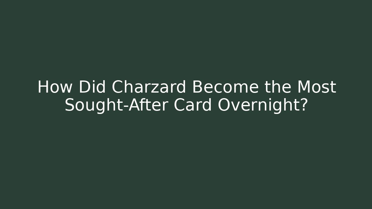How Did Charzard Become the Most Sought-After Card Overnight?