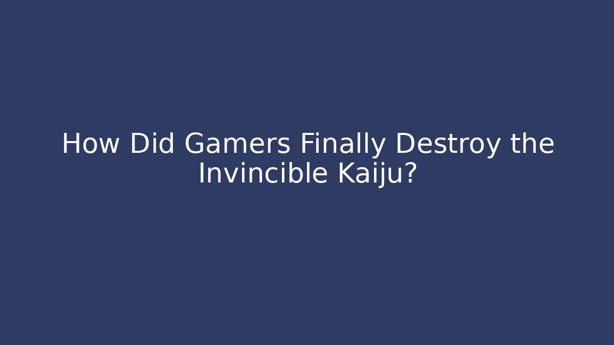 How Did Gamers Finally Destroy the Invincible Kaiju? - Celivion