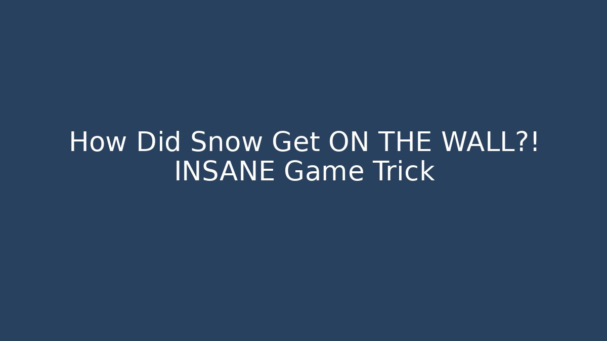 How Did Snow Get ON THE WALL?! INSANE Game Trick