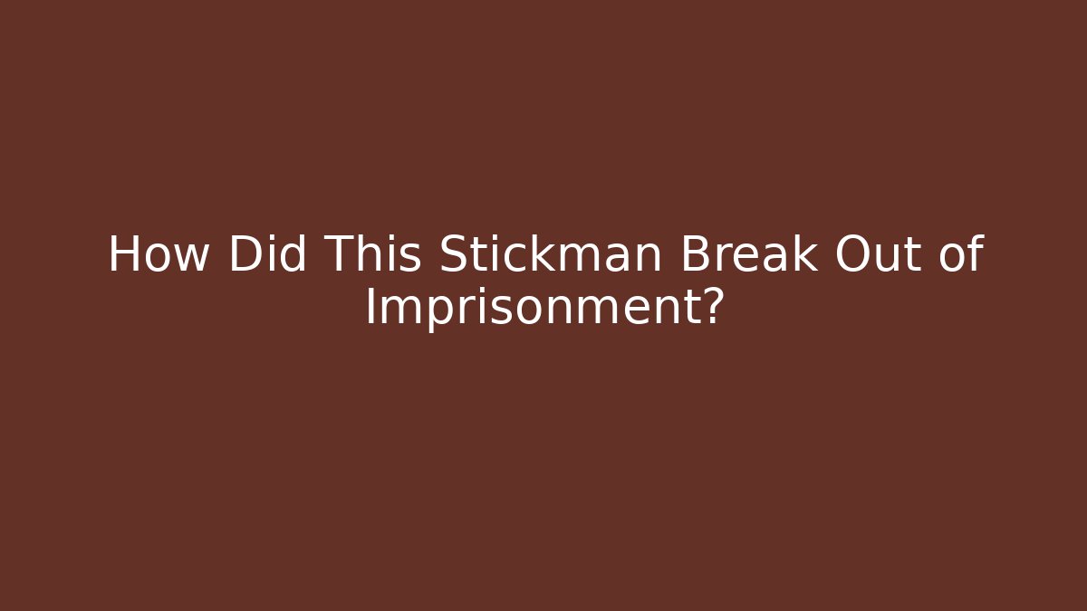 How Did This Stickman Break Out of Imprisonment?