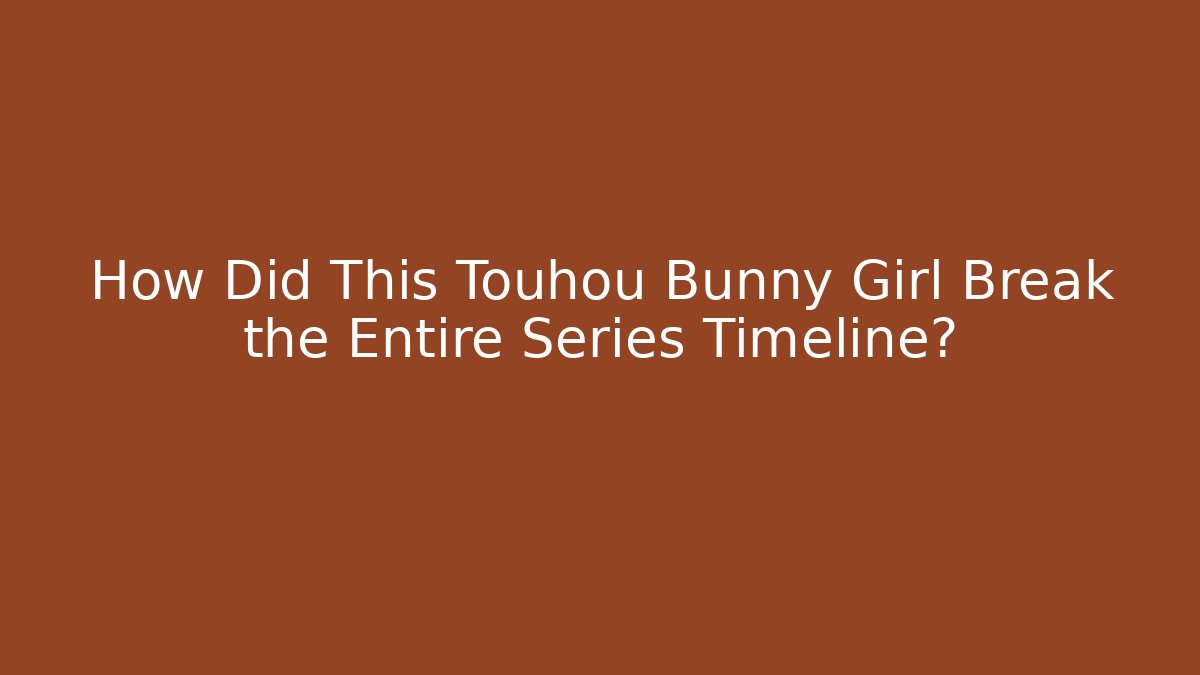 How Did This Touhou Bunny Girl Break the Entire Series Timeline?