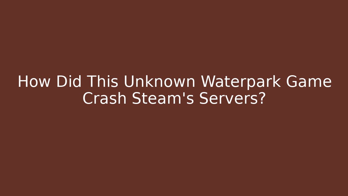 How Did This Unknown Waterpark Game Crash Steam's Servers?