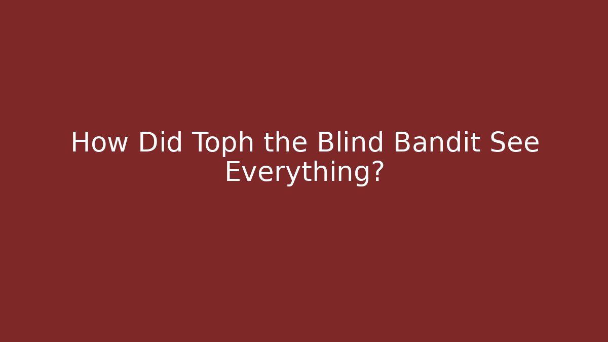 How Did Toph the Blind Bandit See Everything?