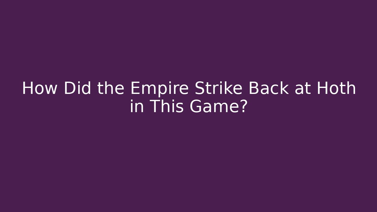 How Did the Empire Strike Back at Hoth in This Game?