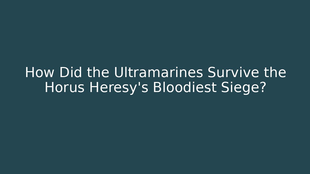 How Did the Ultramarines Survive the Horus Heresy's Bloodiest Siege?