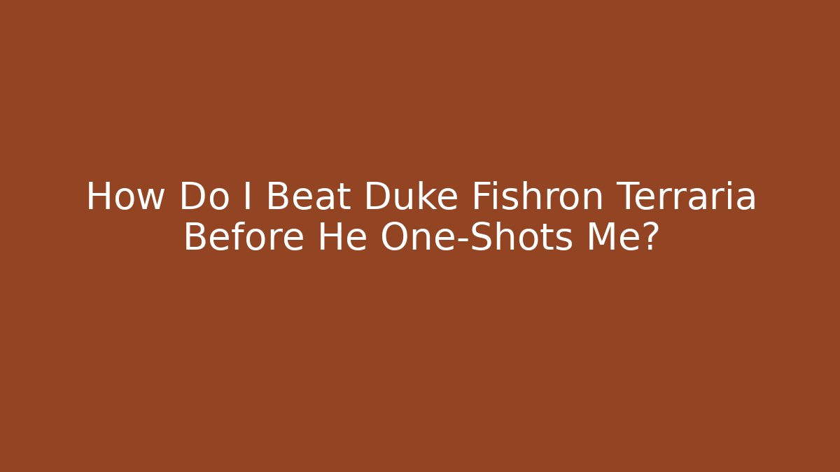 How Do I Beat Duke Fishron Terraria Before He One-Shots Me?