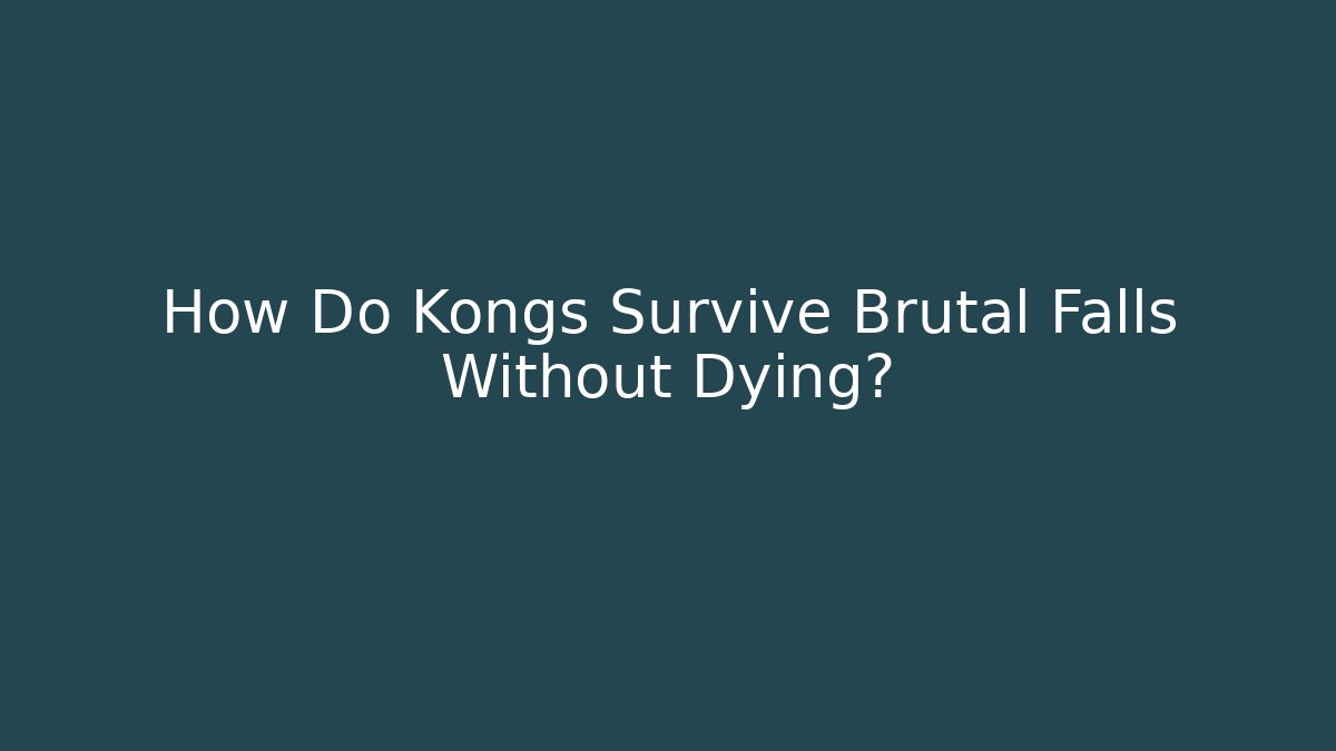 How Do Kongs Survive Brutal Falls Without Dying?