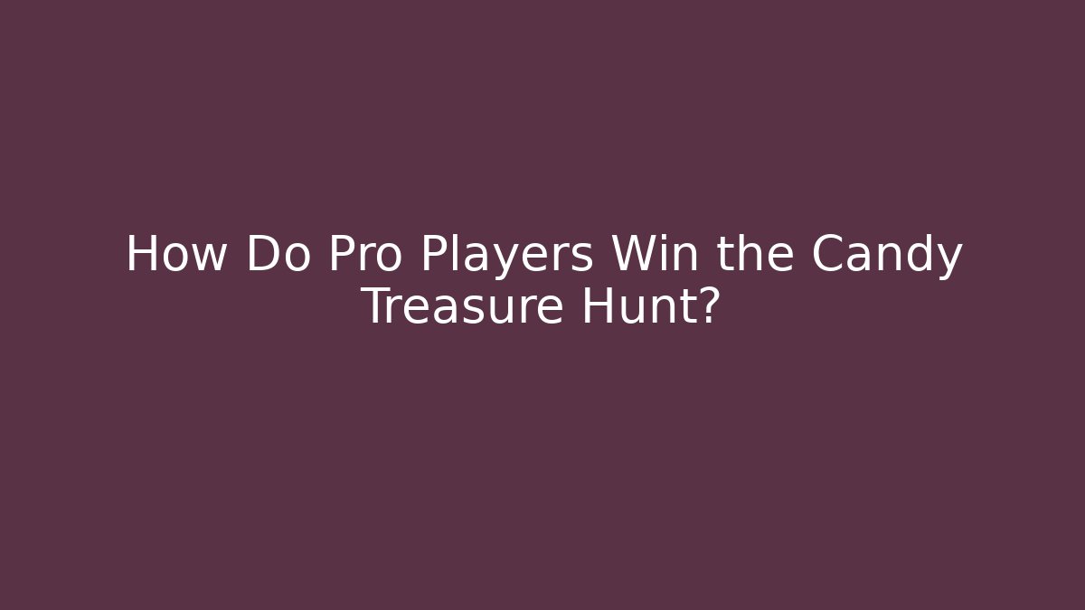 How Do Pro Players Win the Candy Treasure Hunt? - Celivion