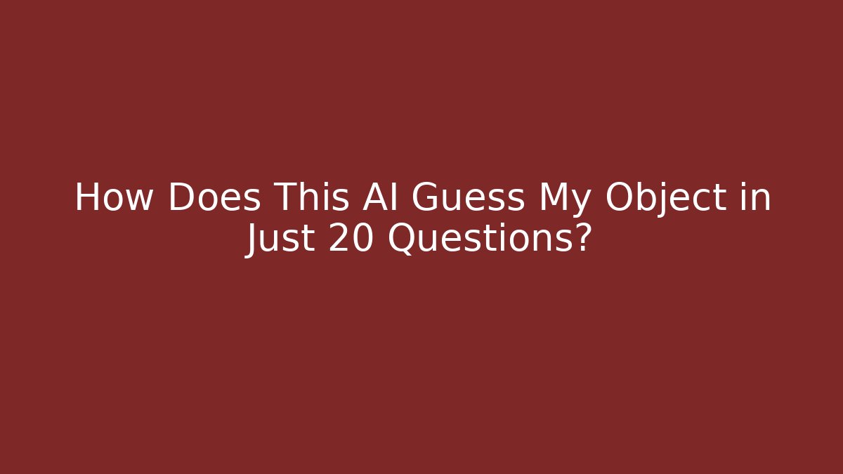 How Does This AI Guess My Object in Just 20 Questions?