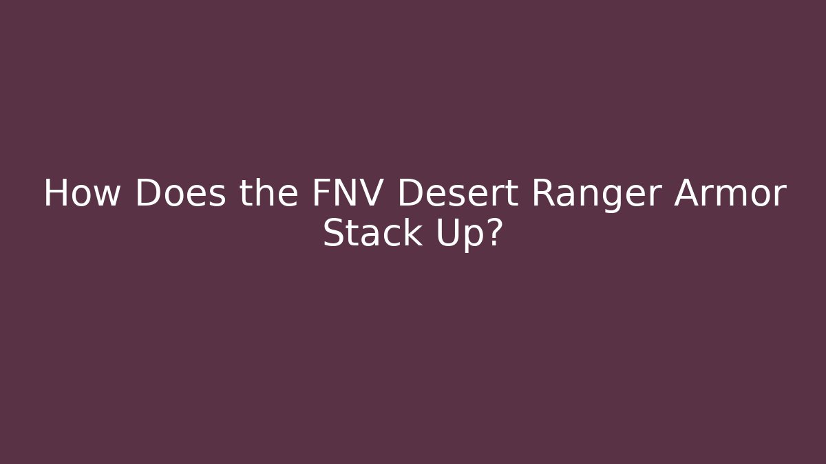 How Does the FNV Desert Ranger Armor Stack Up?