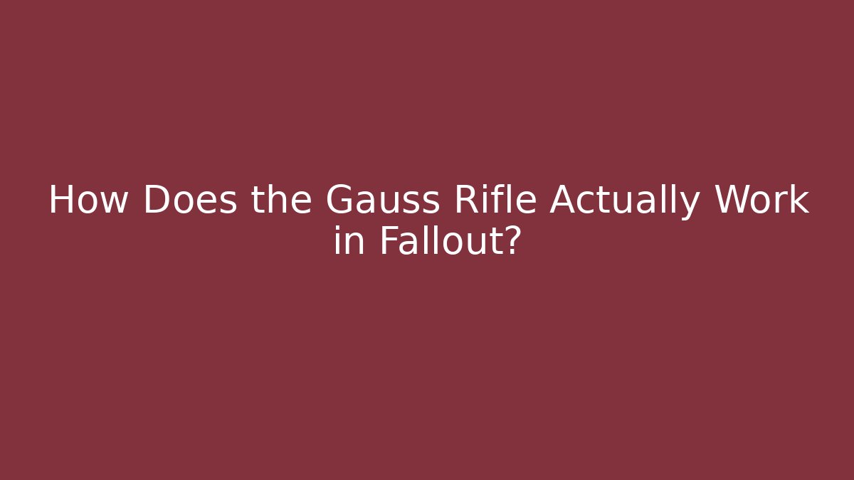 How Does the Gauss Rifle Actually Work in Fallout?
