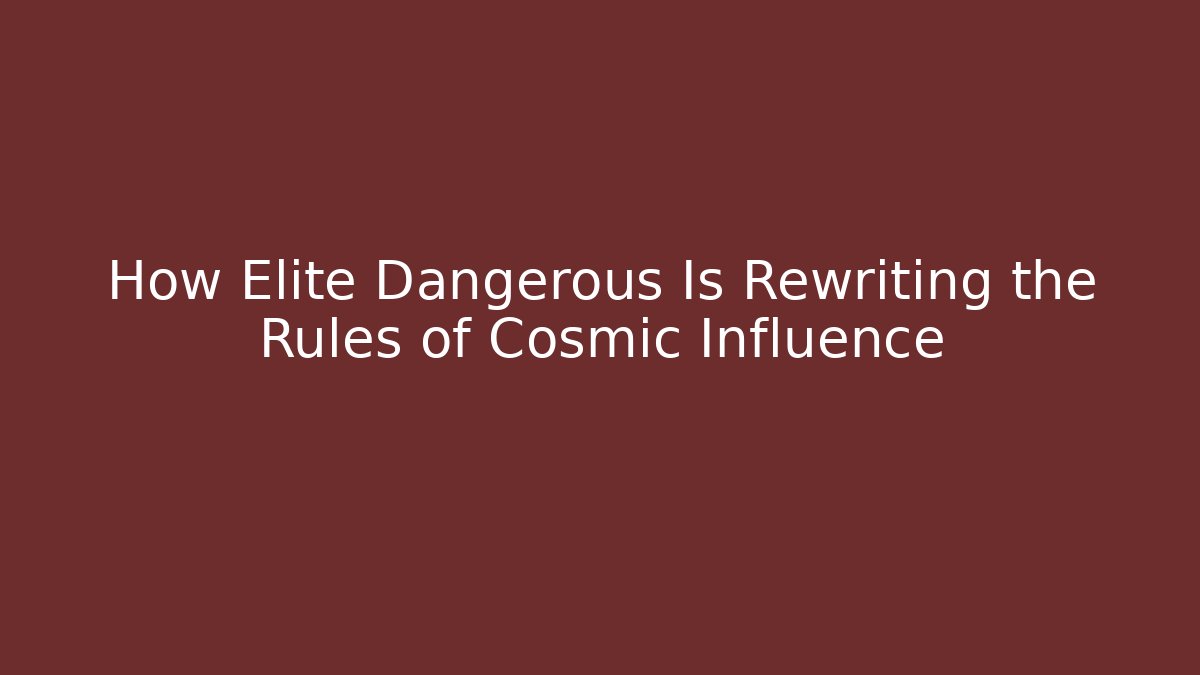 How Elite Dangerous Is Rewriting the Rules of Cosmic Influence