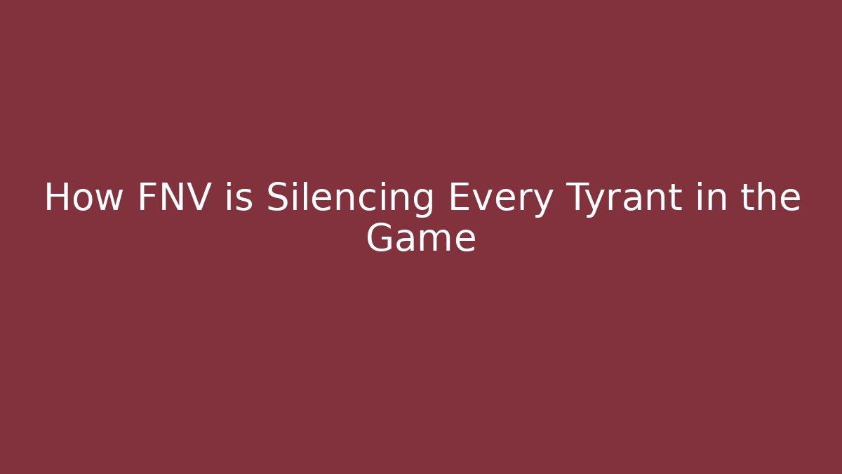 How FNV is Silencing Every Tyrant in the Game