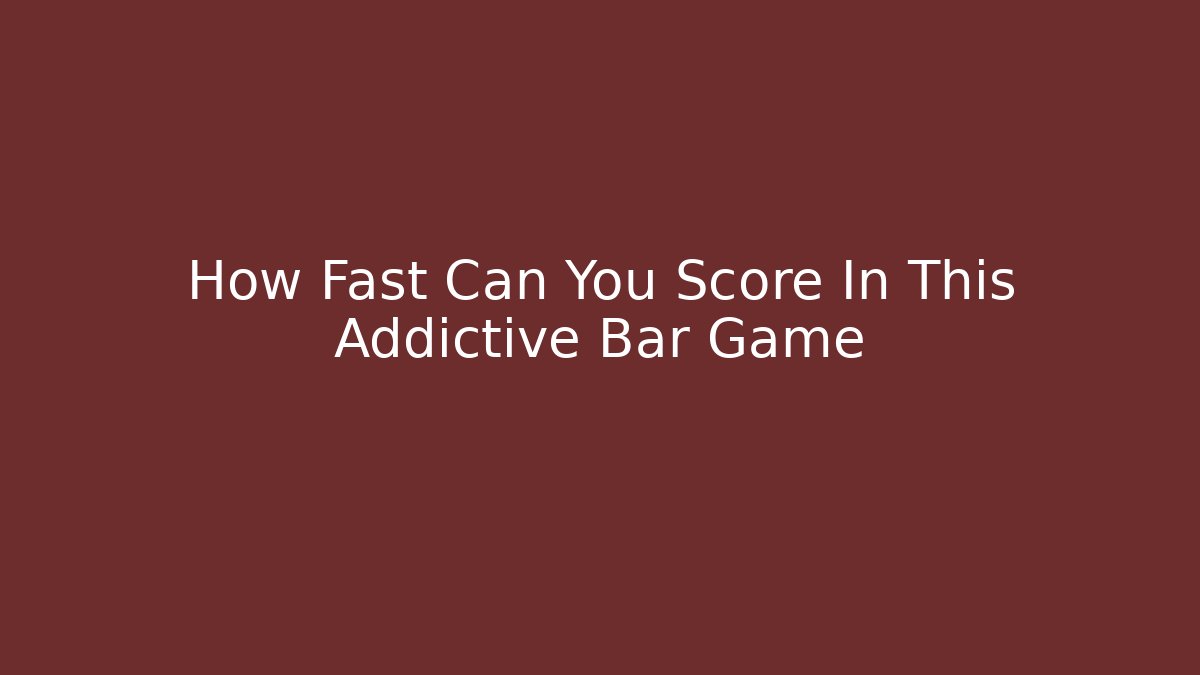 How Fast Can You Score In This Addictive Bar Game - Celivion