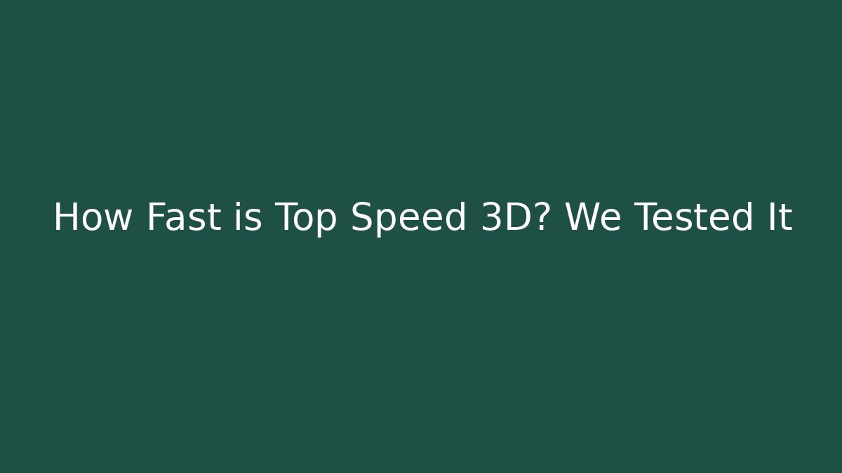 How Fast is Top Speed 3D? We Tested It - Celivion