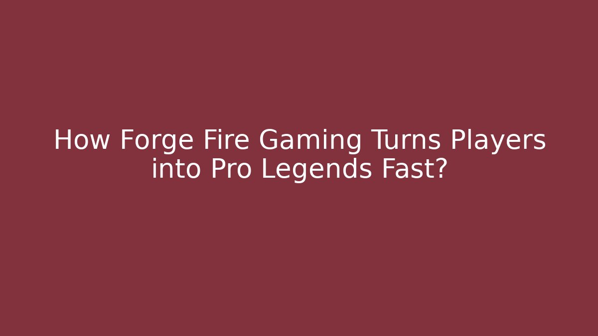 How Forge Fire Gaming Turns Players into Pro Legends Fast?