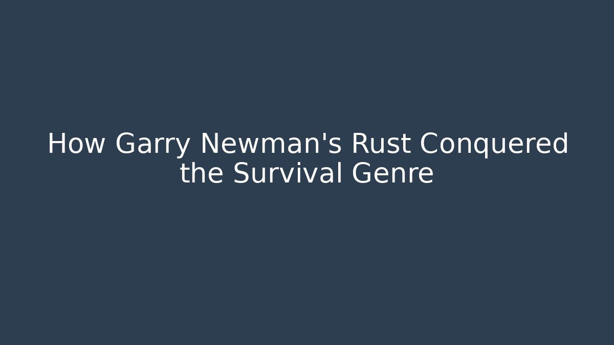 How Garry Newman's Rust Conquered the Survival Genre