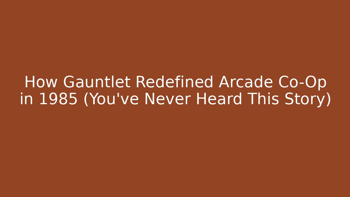 How Gauntlet Redefined Arcade Co-Op in 1985 (You’ve Never Heard This Story)