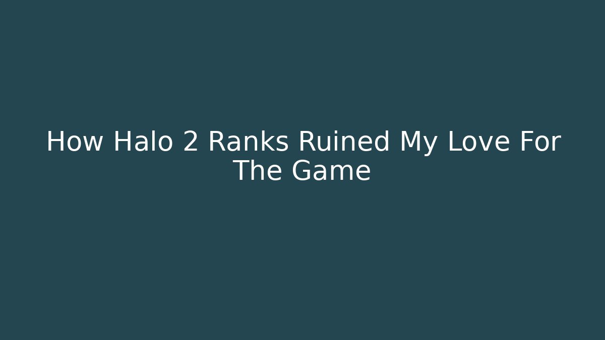 How Halo 2 Ranks Ruined My Love For The Game