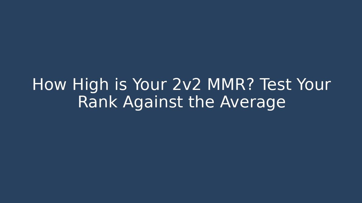 How High is Your 2v2 MMR? Test Your Rank Against the Average