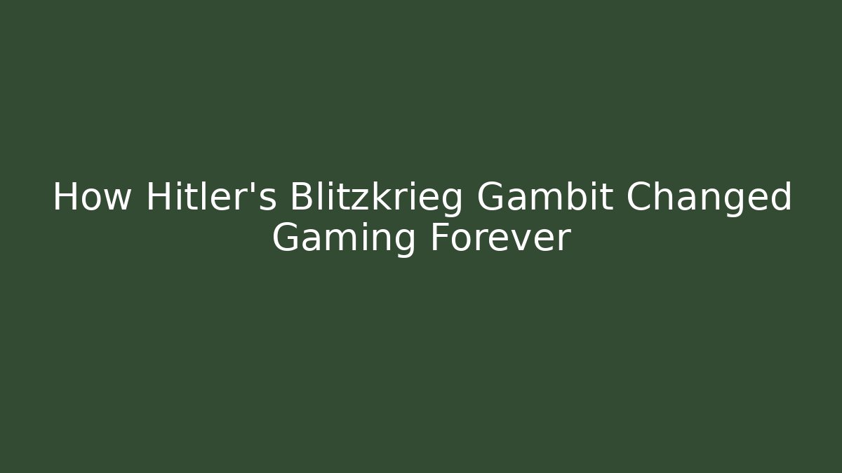 How Hitler's Blitzkrieg Gambit Changed Gaming Forever