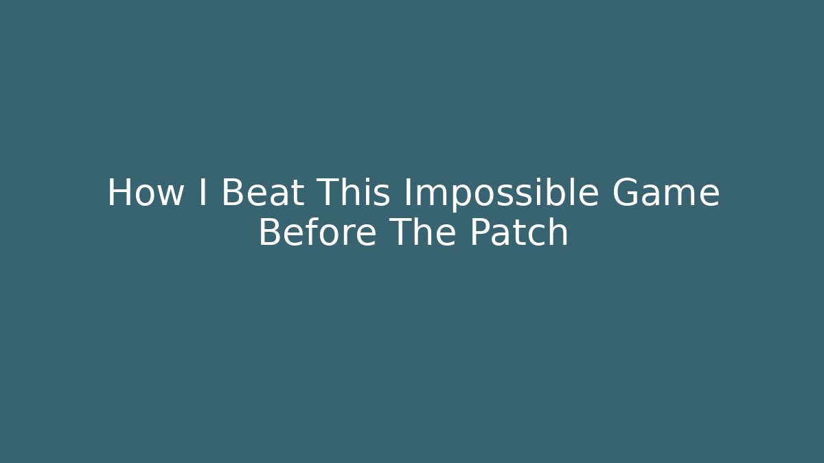 How I Beat This Impossible Game Before The Patch - Celivion