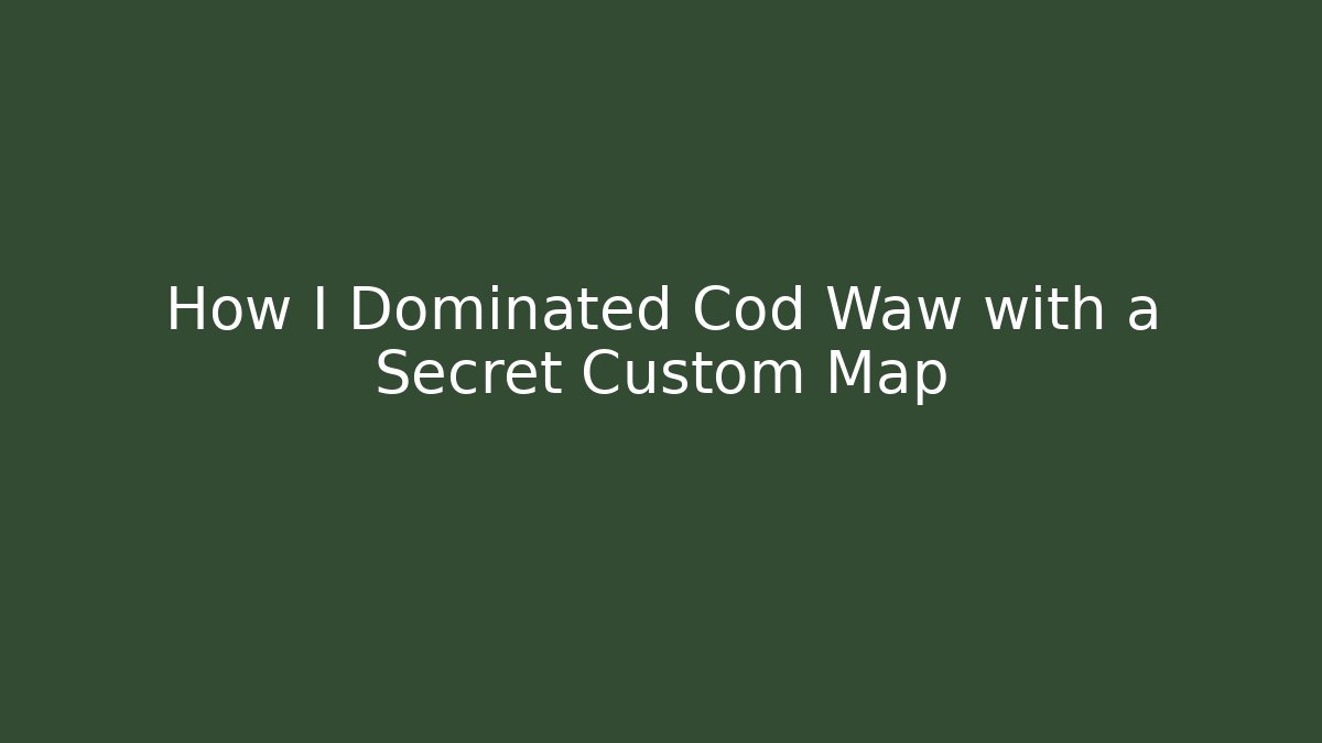 How I Dominated Cod Waw with a Secret Custom Map
