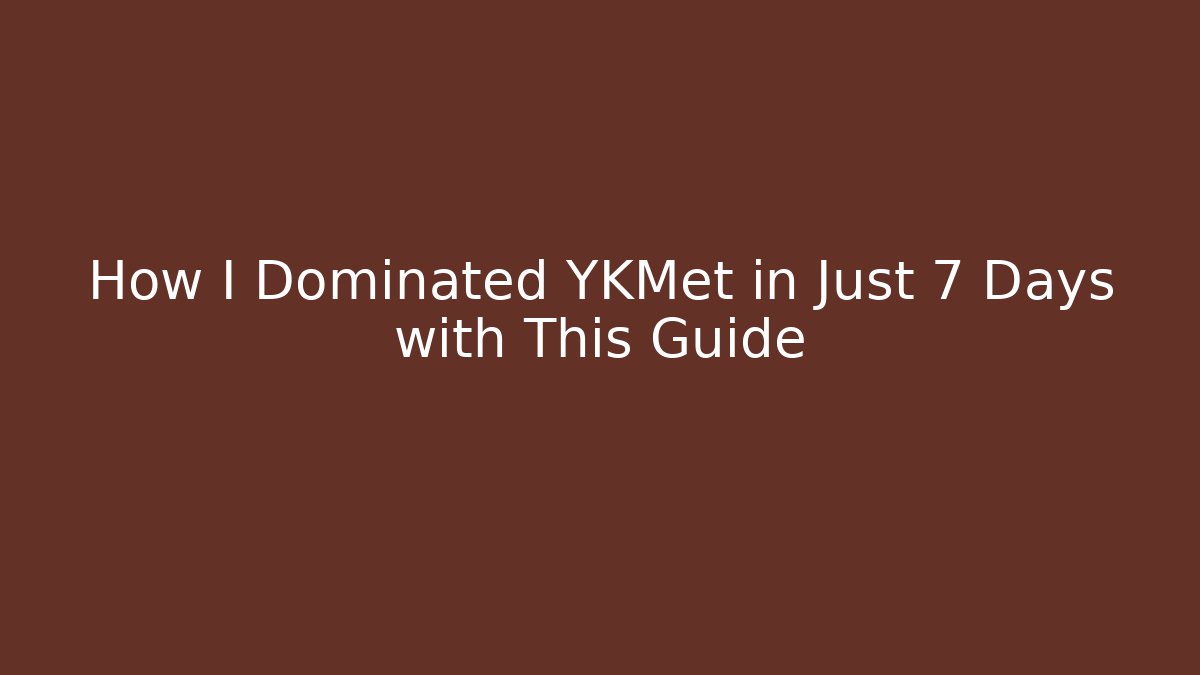 How I Dominated YKMet in Just 7 Days with This Guide - Celivion