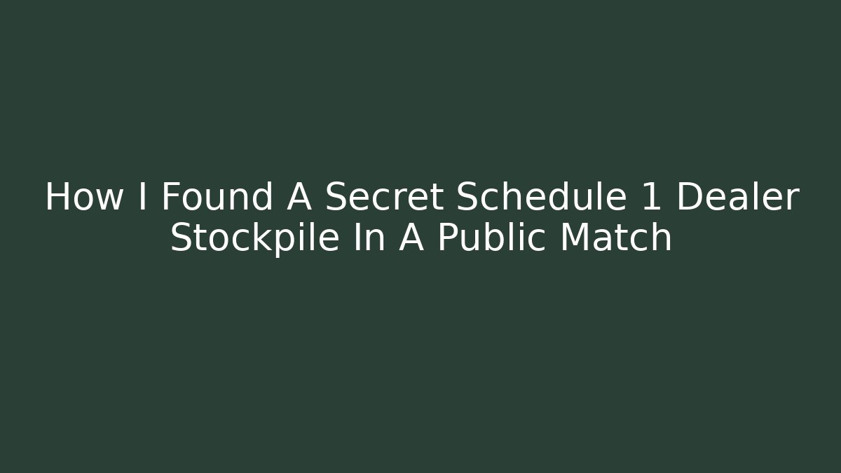 How I Found A Secret Schedule 1 Dealer Stockpile In A Public Match