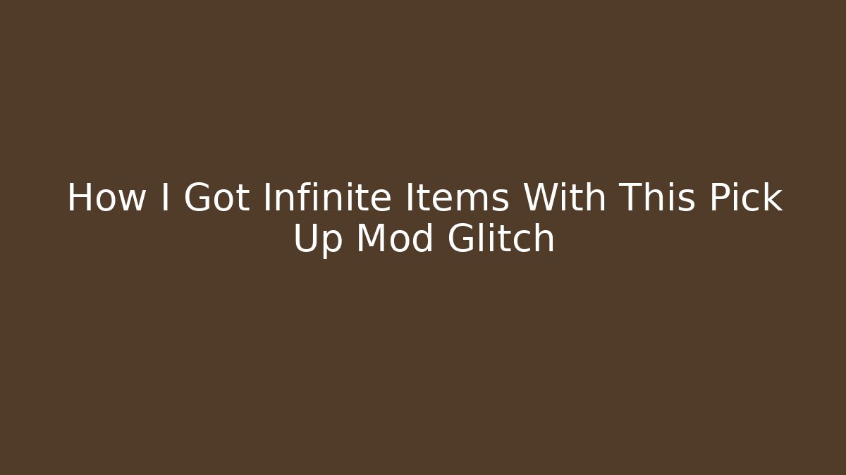 How I Got Infinite Items With This Pick Up Mod Glitch - Celivion