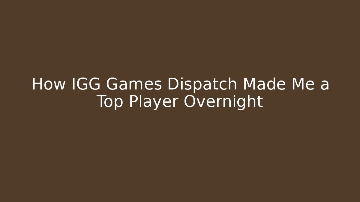 How IGG Games Dispatch Made Me a Top Player Overnight