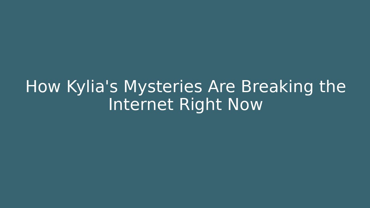 How Kylia's Mysteries Are Breaking the Internet Right Now