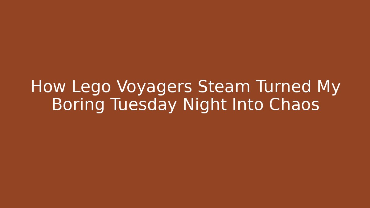 How Lego Voyagers Steam Turned My Boring Tuesday Night Into Chaos