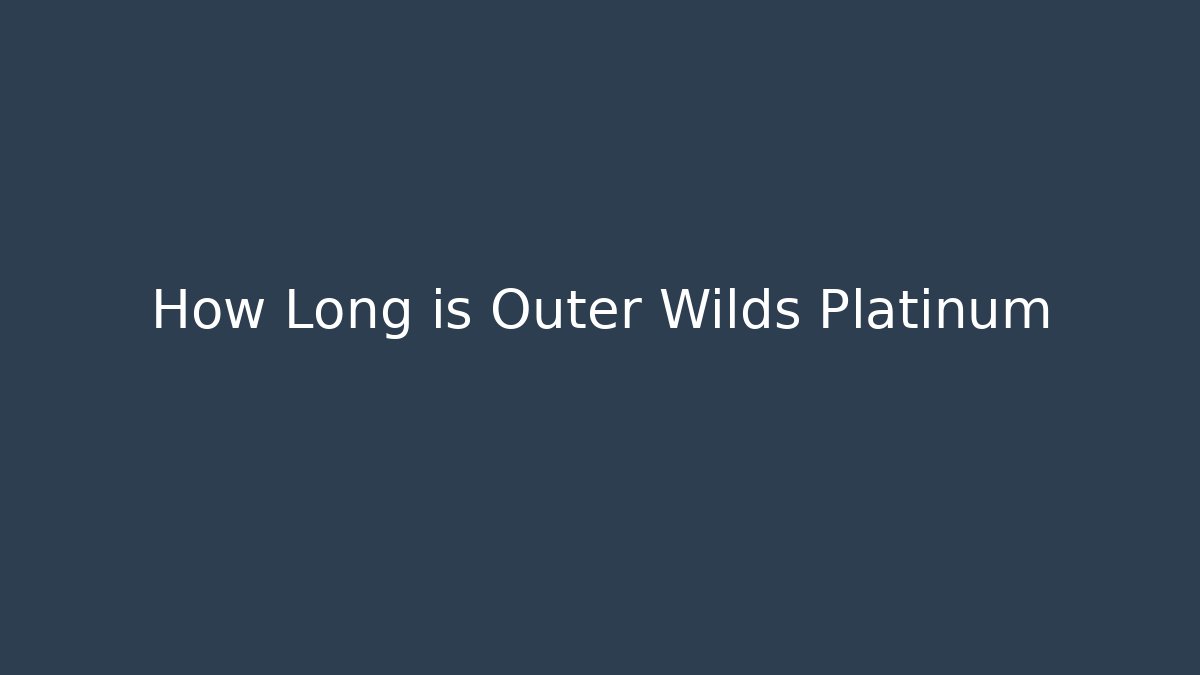 How Long is Outer Wilds Platinum