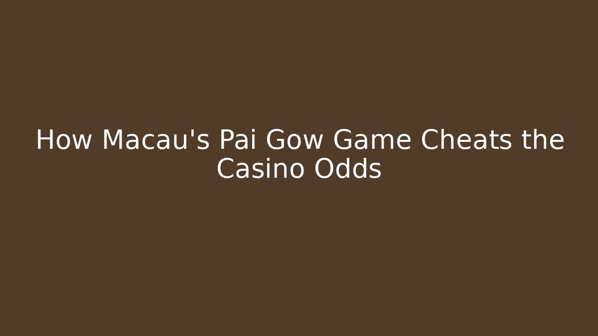 How Macau's Pai Gow Game Cheats the Casino Odds