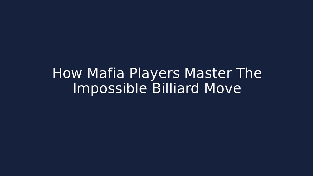 How Mafia Players Master The Impossible Billiard Move