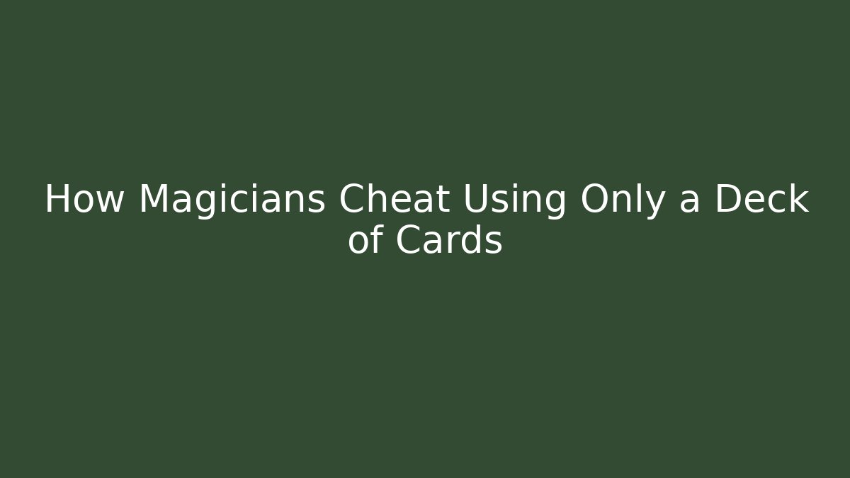 How Magicians Cheat Using Only a Deck of Cards