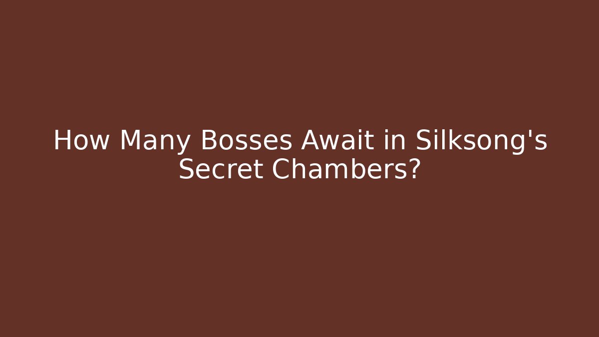 How Many Bosses Await in Silksong’s Secret Chambers?