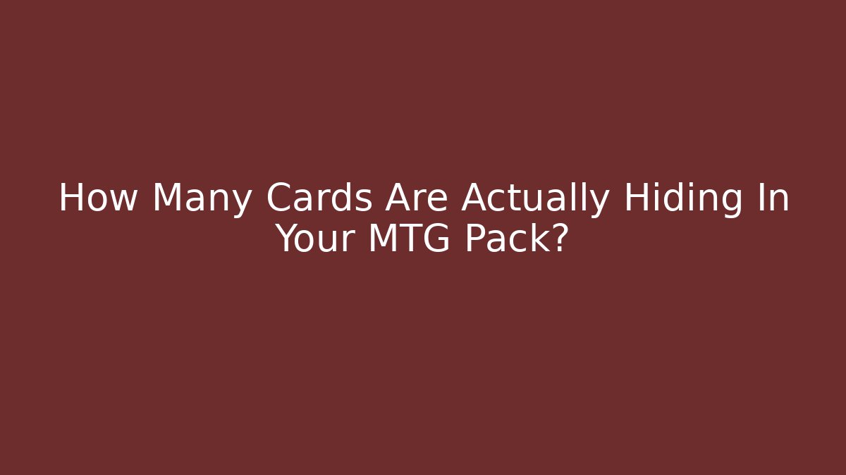 How Many Cards Are Actually Hiding In Your MTG Pack?