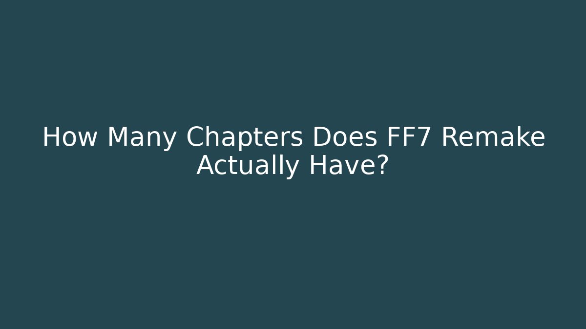 How Many Chapters Does FF7 Remake Actually Have?