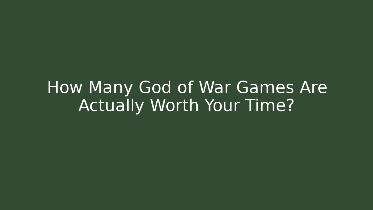 How Many God of War Games Are Actually Worth Your Time?