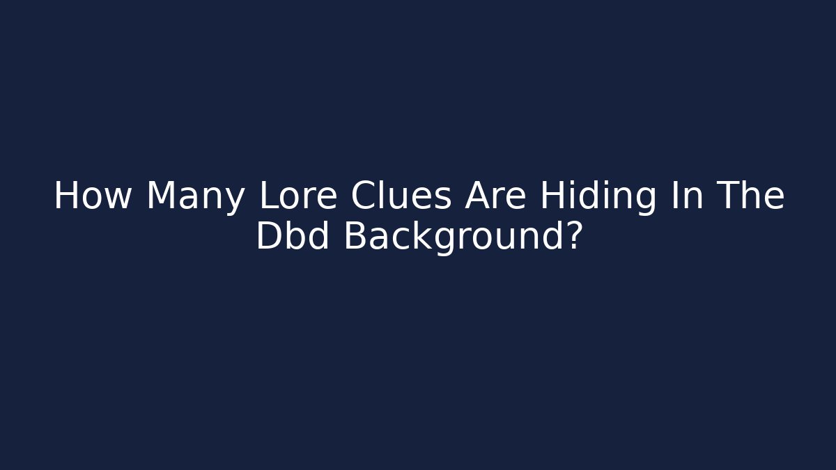 How Many Lore Clues Are Hiding In The Dbd Background?