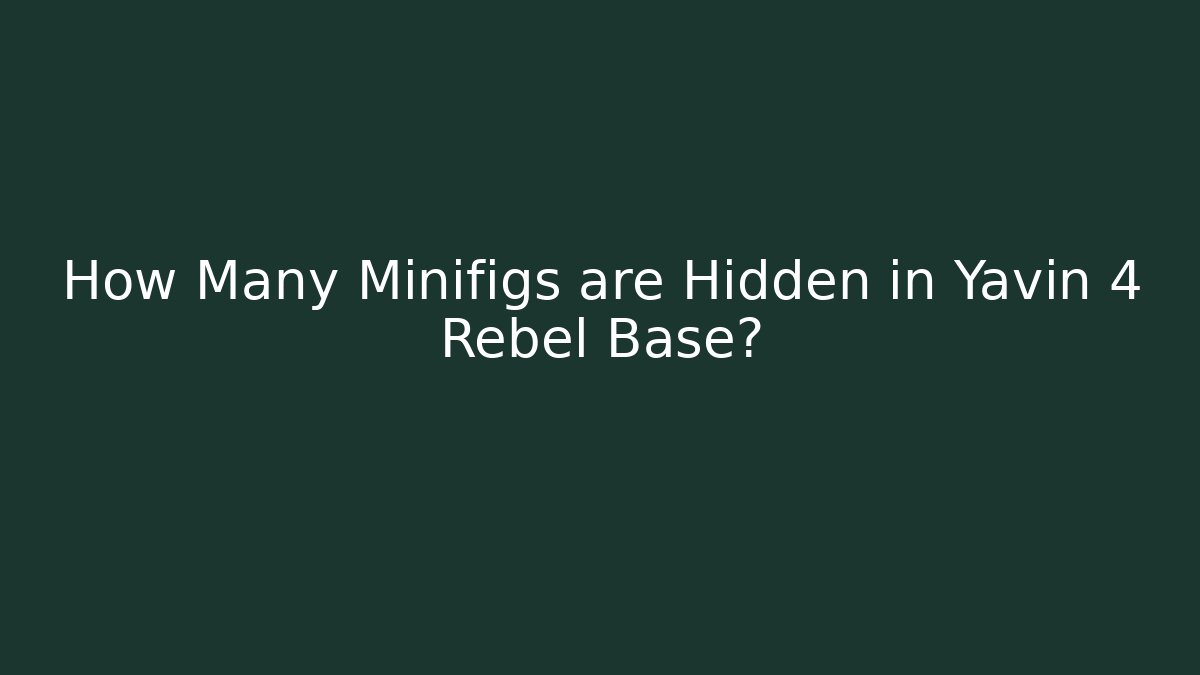 How Many Minifigs are Hidden in Yavin 4 Rebel Base?