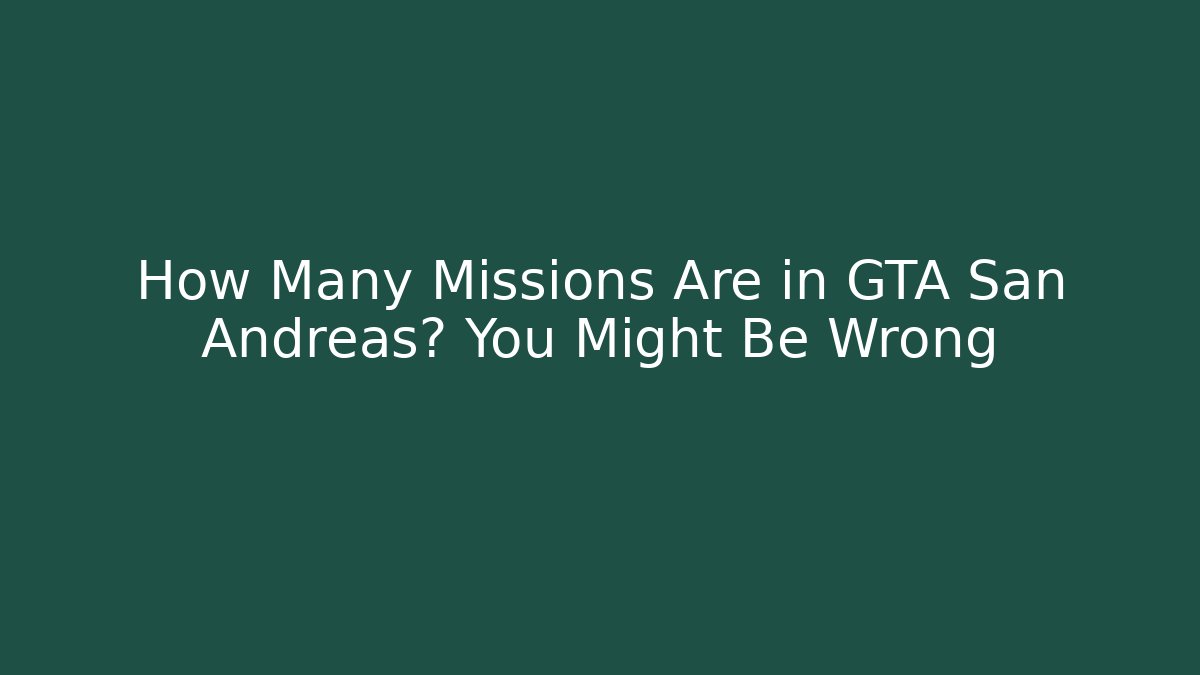 How Many Missions Are in GTA San Andreas? You Might Be Wrong