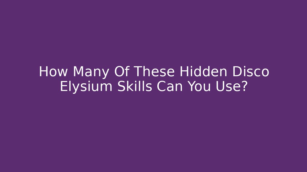 How Many Of These Hidden Disco Elysium Skills Can You Use?