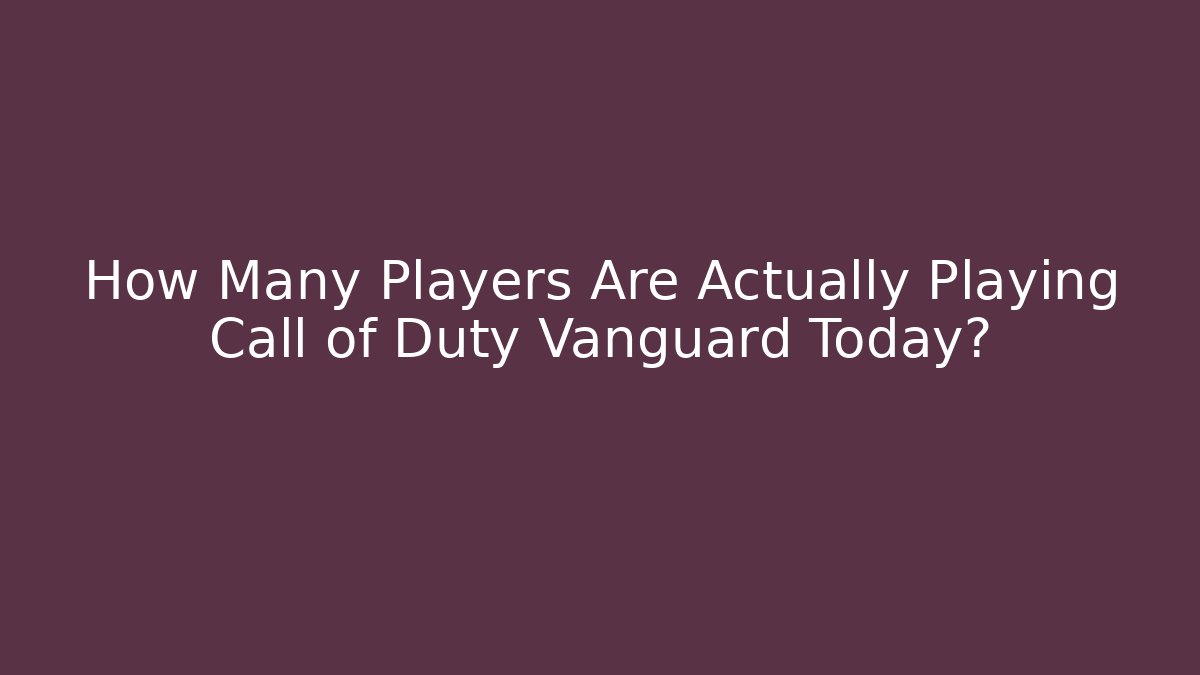 How Many Players Are Actually Playing Call of Duty Vanguard Today?