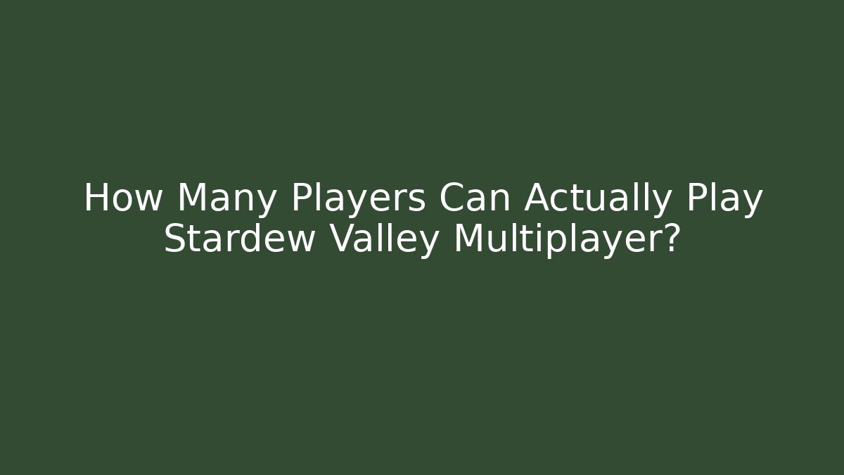 How Many Players Can Actually Play Stardew Valley Multiplayer?