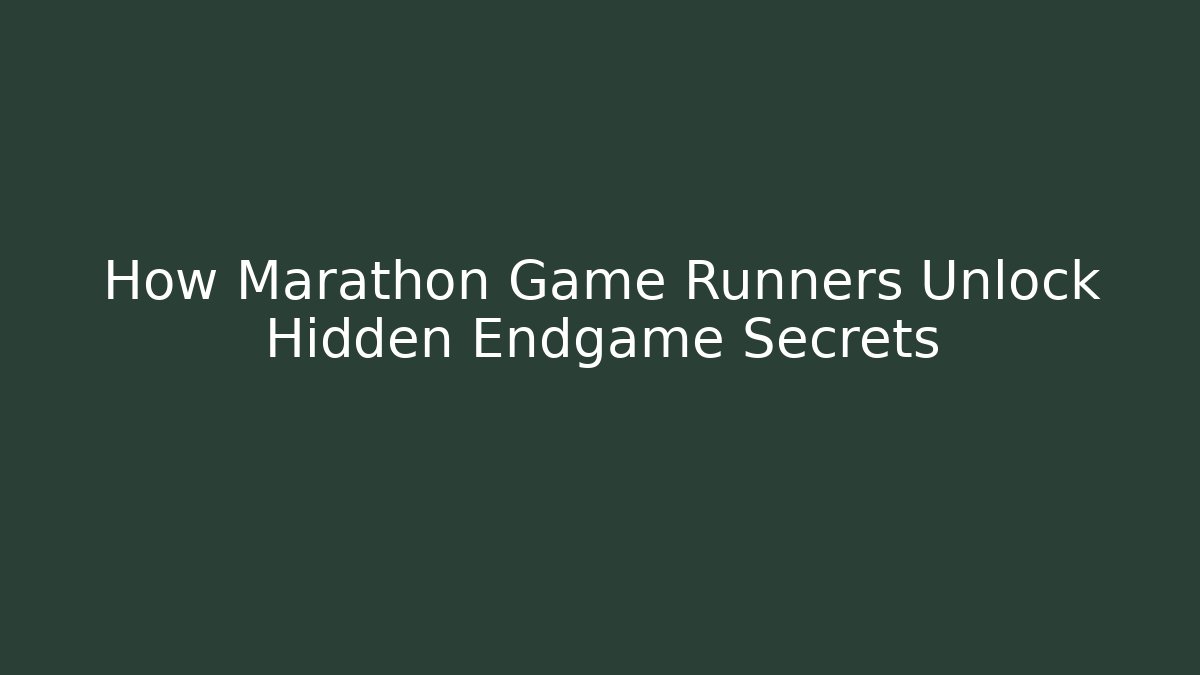 How Marathon Game Runners Unlock Hidden Endgame Secrets