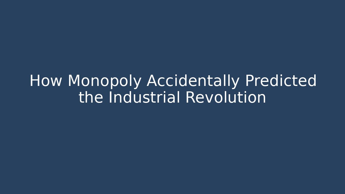 How Monopoly Accidentally Predicted the Industrial Revolution